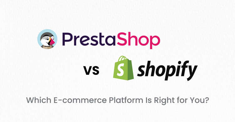 Prestashop vs Shopify: Which E-commerce Platform Is Right for You?